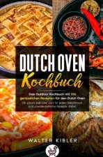 Dutch Oven Kochbuch Das Outdoor Kochbuch mit 106  genüsslichen Rezepten für den Dutch Oven - Ob pikant süß oder zart für jeden Geschmack sind unwiders