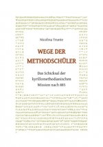 Wege der Methodschüler. Das Schicksal der kyrillomethodianischen Mission nach 885