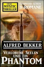 Verlorene Seelen und ein Phantom: Mystic Thriller Großband 1/2021