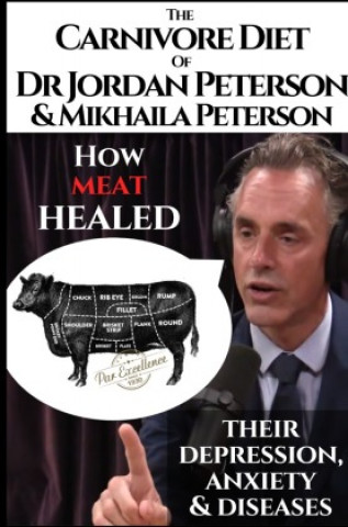 The carnivore diet of Dr. Jordan Peterson and Mikhaila Peterson. How meat healed their depression, anxiety and diseases.
