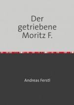 Der getriebene Moritz F.