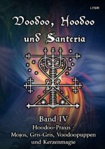 Voodoo, Hoodoo und Santeria - BAND 4 - Hoodoo-Praxis - Mojos, Gris-Gris, Voodoopuppen und Kerzenmagie