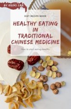 HEALTHY EATING IN TRADITIONAL CHINESE MEDICINE | Diet Recipe Book