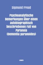 Psychoanalytische Bemerkungen über einen autobiographisch beschriebenen Fall von Paranoia (Dementia Paranoides)