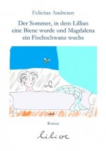 Der Sommer, in dem Lilian eine Biene wurde und Magdalena ein Fischschwanz wuchs