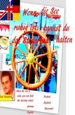 Wenn die See ruhig ist, kannst du  das Steuerrad halten