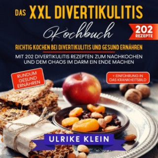 Das XXL Divertikulitis Kochbuch - Richtig kochen bei Divertikulitis und gesund ernähren