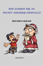 Sie haben es ja nicht anders gewollt