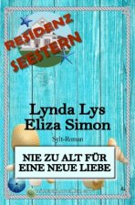 RESIDENZ SEESTERN - NIE ZU ALT FÜR EINE NEUE LIEBE Ein Sylt-Roman