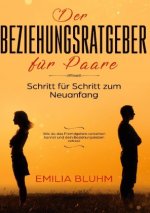 Der Beziehungsratgeber für Paare: Schritt für Schritt zum Neuanfang. Wie du das Fremdgehen verzeihen kannst und dein Beziehungsleben rettest
