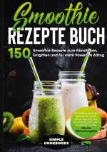 Smoothie Rezepte Buch - 150 Smoothie Rezepte zum Abnehmen, Entgiften und für mehr Power im Alltag | Schnelle & günstige Rezepte für grüne Smoothies, F