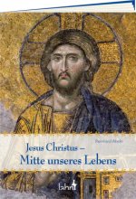 Jesus Christus - Mitte unseres Lebens