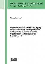 Modellunterstützte Prozessauslegung unterschiedlicher Grundoperationen am Beispiel von kontinuierlicher Ultrafiltration und absatzweiser Kristallisati