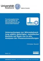 Untersuchungen zur Wärmebehandlung additiv gefertigter, metallischer Bauteile auf Basis von in-situ Analysen der Phasenumwandlungen