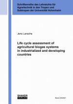 Life cycle assessment of agricultural biogas systems in industrialized and developing countries