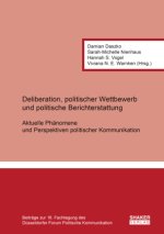 Deliberation, politischer Wettbewerb und politische Berichterstattung: Aktuelle Phänomene und Perspektiven politischer Kommunikation