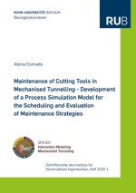 Maintenance of Cutting Tools in Mechanised Tunnelling - Development of a Process Simulation Model for the Scheduling and Evaluation of Maintenance Str