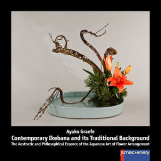CONTEMPORARY IKEBANA AND ITS TRADITIONAL BACKGROUND