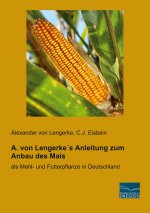 A. von Lengerke's Anleitung zum Anbau des Mais