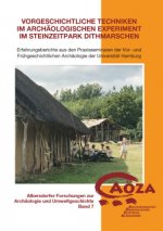 Vorgeschichtliche Techniken im archäologischen Experiment im Steinzeitpark Dithmarschen
