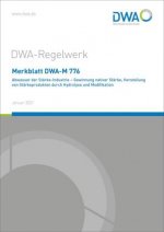 Merkblatt DWA-M 776 Abwasser der Stärke-Industrie - Gewinnung nativer Stärke, Herstellung von Stärkeprodukten durch Hydrolyse und Modifikation