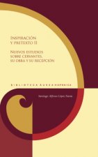 Inspiración y pretexto. II, Nuevos estudios sobre Cervantes, su obra y su recepción