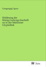 Erklärung der König-Ludwigs-Inschriften in der Münchner Glyptothek