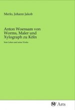 Anton Woensam von Worms, Maler und Xylograph zu Köln
