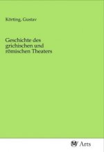 Geschichte des grichischen und römischen Theaters