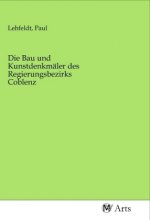 Die Bau und Kunstdenkmäler des Regierungsbezirks Coblenz