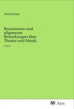 Recensionen und allgemeine Bemerkungen über Theater und Musik