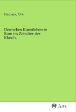 Deutsches Kunstleben in Rom im Zeitalter der Klassik