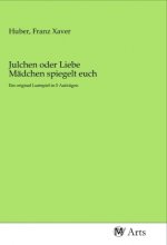 Julchen oder Liebe Mädchen spiegelt euch
