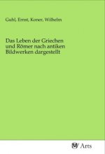Das Leben der Griechen und Römer nach antiken Bildwerken dargestellt