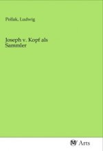 Joseph v. Kopf als Sammler