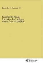 Geschichte König Ludwigs des Heiligen, übertr. von N. Driesch
