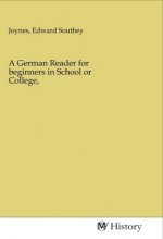 A German Reader for beginners in School or College,