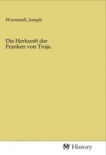 Die Herkunft der Franken von Troja.