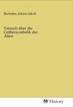 Versuch über die Gräbersymbolik der Alten