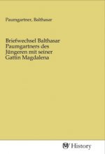 Briefwechsel Balthasar Paumgartners des Jüngeren mit seiner Gattin Magdalena