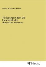 Vorlesungen über die Geschichte des deutschen Theaters