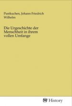 Die Urgeschichte der Menschheit in ihrem vollen Umfange