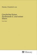 Geschichte Kaiser Ferdinands ii. und seiner Eltern