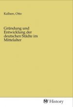Gründung und Entwicklung der deutschen Städte im Mittelalter