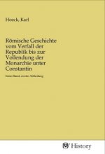 Römische Geschichte vom Verfall der Republik bis zur Vollendung der Monarchie unter Constantin