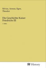 Die Geschichte Kaiser Friedrichs III