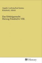Das Erbfolgerrecht Herzog Friedrich's VIII.
