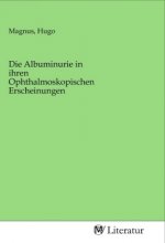 Die Albuminurie in ihren Ophthalmoskopischen Erscheinungen