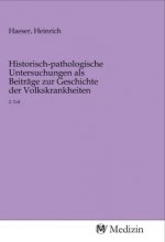 Historisch-pathologische Untersuchungen als Beiträge zur Geschichte der Volkskrankheiten