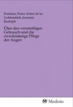 Über den vernünftigen Gebrauch und die zweckmässige Pflege der Augen